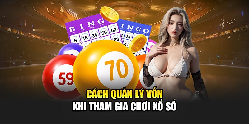 Cách quản lý vốn khi tham gia chơi xổ số
