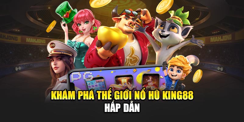 Khám phá thế giới nổ hũ King88 hấp dẫn
