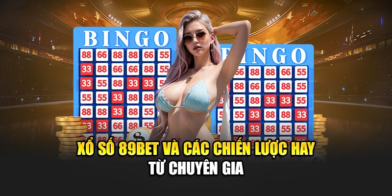 Xổ số 89BET và các chiến lược hay từ chuyên gia
